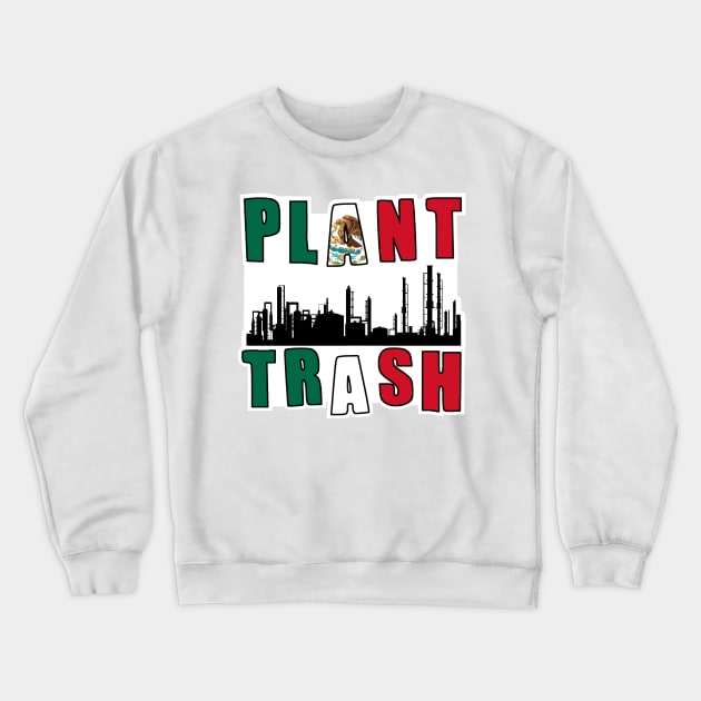 Plant Trash Mexican Pride Crewneck Sweatshirt by DarkwingDave